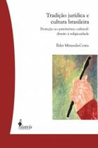 Tradicao juridica e cultura brasileira: protecao ao patrimonio cultural: di - ALAMEDA CASA EDITORIAL