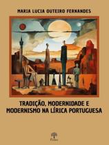 Tradição, modernidade e modernismo na lírica portuguesa Tradição, modernidade e modernismo na lírica portuguesa
