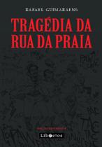 Tragédia da Rua da Praia - LIBRETOS Tragédia da Rua da Praia - LIBRETOS