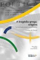 Tragédia Grega, A: Origens: Textos Traduzidos e Comentados