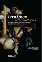 Trágico nos museus perspectivas sobre colecionismo, memória e morte, O - UNB
