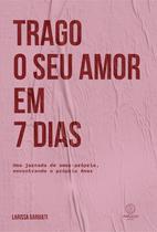 Trago o seu amor em 7 dias: Uma jornada de amor-próprio encontrando o próprio Amor
