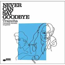 Traincha - never can say goodbye - Universal Music Ltda