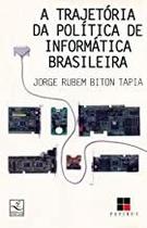 Trajetoria da politica de informatica brasileira, a - PAPIRUS Trajetoria da politica de informatica brasileira, a - PAPIRUS