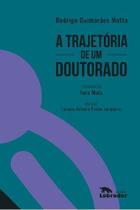 Trajetória de um Doutorado, A Trajetória de um Doutorado, A