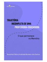 Trajetória incompleta de uma professora-educadora Trajetória incompleta de uma professora-educadora