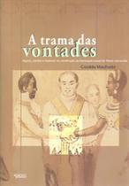 Trama das vontades, a: negros, pardos e brancos na construção da hierarquia social do brasil escravistas Trama das vontades, a: negros, pardos e brancos na construção da hierarquia social do brasil escravistas