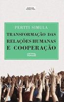 Transformacao das relacoes humanas e cooperac. - EXPRESSAO POPULAR EDITORA Transformacao das relacoes humanas e cooperac. - EXPRESSAO POPULAR EDITORA
