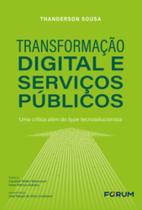 Transformação Digital E Serviços Públicos - Uma Crítica Além Do Hype Tecnosolucionista Transformação Digital E Serviços Públicos - Uma Crítica Além Do Hype Tecnosolucionista