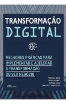 Transformação Digital - Melhores Práticas Para Implementar e Acelerar a Transformação do Seu Negócio Transformação Digital - Melhores Práticas Para Implementar e Acelerar a Transformação do Seu Negócio