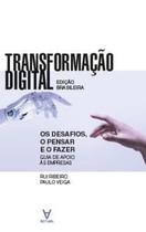 Transformação Digital: os Desafios, o Pensar e o Fazer - Guia de Apoio Às Empresas - Edição Brasilei