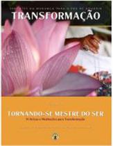 Transformação - tornando-se mestre do ser - vol. 1