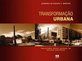 Transformação Urbana-Projetando Novos Bairros em Antigas Periferias