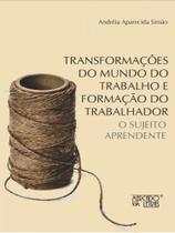 Transformações do mundo do trabalho e formação do trabalhador Transformações do mundo do trabalho e formação do trabalhador