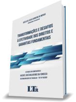 Transformações e Desafios à Efetividade dos Direitos e Garantias Fundamentais - LTR Transformações e Desafios à Efetividade dos Direitos e Garantias Fundamentais - LTR