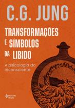 Transformações e Símbolos da Libido - A Psicologia do Inconsciente