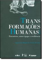 Transformações Humanas - Encontros, Amor e Resiliência Transformações Humanas - Encontros, Amor e Resiliência