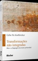 Transformações Não Integradas - Bion E A Linguagem Da Mente Primordial Transformações Não Integradas - Bion E A Linguagem Da Mente Primordial