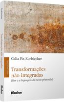 Transformacoes Nao Integradas: Bion e a Linguagem da Mente Primordial Transformacoes Nao Integradas: Bion e a Linguagem da Mente Primordial