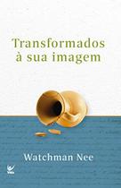 Transformados à Sua Imagem, Watchman Nee - Vida