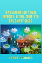 Transformando a rede elétrica: o guia completo das smart grids