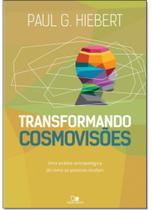 Transformando cosmovisões: uma análise antropológica de como as pessoas mudam - VIDA NOVA