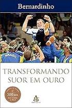 Transformando suor em ouro Paperback Bernardinho Transformando suor em ouro Paperback Bernardinho