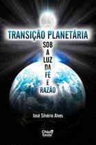 Transição Planetária Sob a Luz da Fé e Razão Transição Planetária Sob a Luz da Fé e Razão