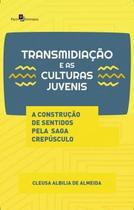 Transmidiação e as Culturas Juvenis: a Construção de Sentidos pela Saga Crepúsculo