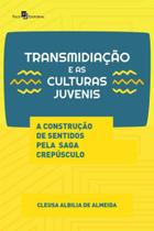 Transmidiação e as culturas juvenis Transmidiação e as culturas juvenis