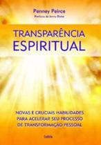 Transparência espiritual: Novas e cruciais habilidades para acelerar seu processo de transformação pessoal Transparência espiritual: Novas e cruciais habilidades para acelerar seu processo de transformação pessoal