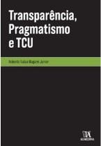 Transparência, pragmatismo e tcu Transparência, pragmatismo e tcu