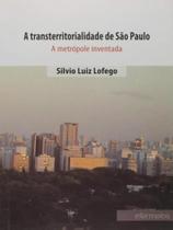 Transterritorialidade de sao paulo, a - a metropole inventada Transterritorialidade de sao paulo, a - a metropole inventada