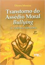 Transtorno do Assédio Moral-bullying: A Violência Silenciosa - WAK Transtorno do Assédio Moral-bullying: A Violência Silenciosa - WAK