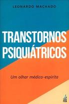 Transtornos Psiquiátricos: Um Olhar Médico Espírita Transtornos Psiquiátricos: Um Olhar Médico Espírita