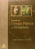 Tratado de Cirurgia Plástica na Obesidade ( Novo ) - José Humberto C. Resende