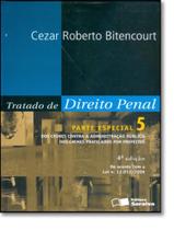 TRATADO DE DIREITO PENAL 5 - PARTE ESPECIAL - DOS CRIMES CONTRA A ADMINISTRACAO PUBLICA - 4ª ED - SARAIVA JURIDICA