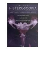 Tratado de Histeroscopia. Uma Viagem Pelas Lentes do Mundo Tratado de Histeroscopia. Uma Viagem Pelas Lentes do Mundo