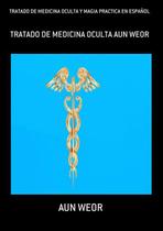 Tratado de medicina oculta y magia practica en espanol: tratado de medicina oculta aun weor