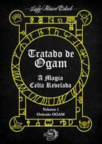 Tratado de ogam - a magia celta revelada - vol. 1 - OGMA BOOKS