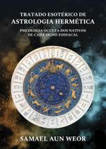 Tratado Esotérico de Astrologia Hermética: psicologia oculta dos nativos de cada signo zodiacal - EDISAW