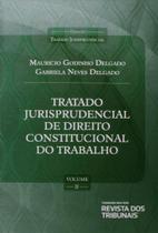 Tratado Jurisprudencial Direito Constitucional do Trabalho - Vol.2 Diretrizes Constitucionais Para o Direito do Trabalho