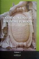 Tratado Prático de Registro Público Volume I - Livro de Notário e Registrador com Legislação, Jurisprudência, e Modelos Práticos