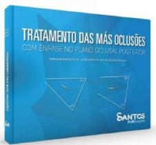 TRATAMENTO DAS MAS OCLUSÕES - COM ÊNFASE NO PLANO OCLUSAL POSTERIOR - Santos Publicações