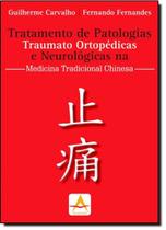 Tratamento de Patologias: Traumato Ortopédicas e Neurológicas na Medicina Tradicional Chinesa Tratamento de Patologias: Traumato Ortopédicas e Neurológicas na Medicina Tradicional Chinesa