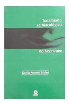 Tratamento Farmacológico do Alcoolismo - Livro de Danilo Antonia Baltieri - LEMOS EDITORIAL