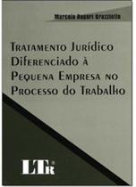 Tratamento juridico diferenciado a pequena empresa no processo do trabalho - LTR Tratamento juridico diferenciado a pequena empresa no processo do trabalho - LTR