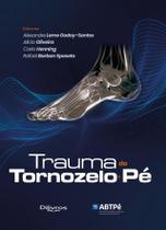 Trauma Do Tornozelo E Pé, Autor: Godoy-Santos, Alexandre Leme/ Oliveira, Alicio/ Henning, Carlo/ Sposeto, Rafael Barban Trauma Do Tornozelo E Pé, Autor: Godoy-Santos, Alexandre Leme/ Oliveira, Alicio/ Henning, Carlo/ Sposeto, Rafael Barban