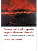 Trauma e sentido, culpa e perdão, vergonha e honra nos hibakusha