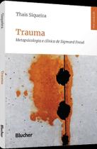 Trauma - Metapsicologia E Clínica De Sigmund Freud - BLUCHER